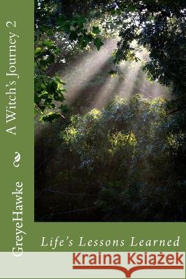 A Witch's Journey 2: Life's Lessons Learned Greye Hawke 9781499156218 Createspace - książka