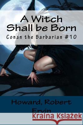 A Witch Shall be Born: Conan the Barbarian #10 Mybook 9781984257758 Createspace Independent Publishing Platform - książka
