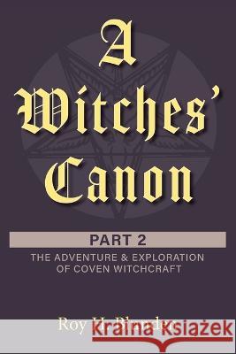 A Witches\' Canon Part 2: The Adventure & Exploration of Coven Witchcraft Roy H. Blunden 9781525587467 FriesenPress - książka