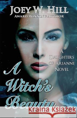 A Witch's Beauty: A Daughters of Arianne Series Novel Joey W. Hill 9781942122609 Story Witch Press - książka