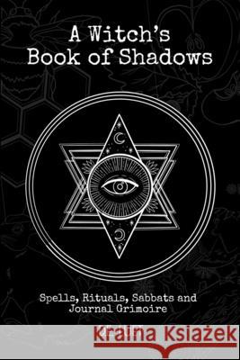 A Witch's Book of Shadows: Spells, Rituals, Sabbats, and Journal Grimoire D. E. Luet 9781777318901 Witch Alone Publishing - książka