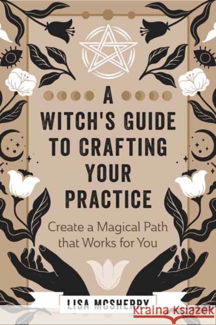 A Witch's Guide to Crafting Your Practice: Create a Magical Path That Works for You Lisa McSherry 9780738769806 Llewellyn Publications,U.S. - książka