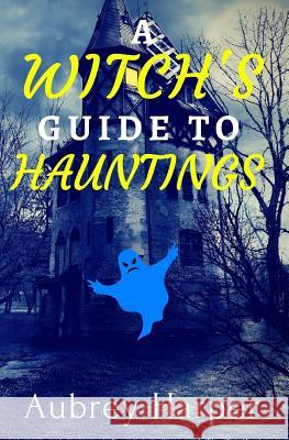 A Witch's Guide to Hauntings Aubrey Harper 9781532738562 Createspace Independent Publishing Platform - książka