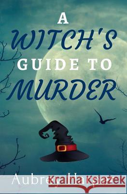 A Witch's Guide to Murder Aubrey Harper 9781517236878 Createspace - książka