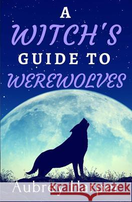 A Witch's Guide to Werewolves Aubrey Harper 9781519169099 Createspace - książka