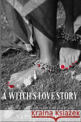 A Witch's Love Story: A mystical journey through time and beyond Sinha, Vatsala 9781537755663 Createspace Independent Publishing Platform - książka