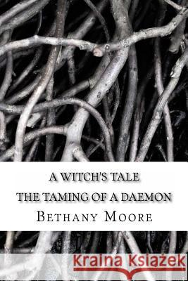 A Witch's Tale: the taming of a daemon Moore, Bethany 9781976309052 Createspace Independent Publishing Platform - książka