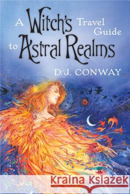 A Witch's Travel Guide to Astral Realms D. J. Conway 9780738715452 Llewellyn Publications - książka