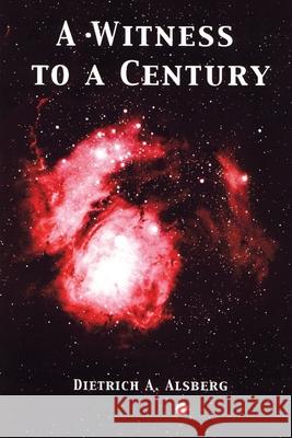 A Witness to a Century: A Memoir Alsberg, Dietrich A. 9780595204427 Authors Choice Press - książka
