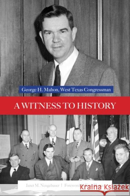 A Witness to History: George H. Mahon, West Texas Congressman Janet M. Neugebauer Kent Hance 9780896729889 Texas Tech Univ. - książka