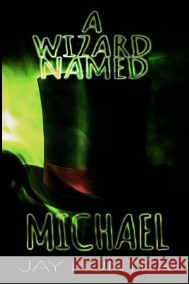A Wizard Named Michael Jay Hunter 9781727591897 Createspace Independent Publishing Platform - książka