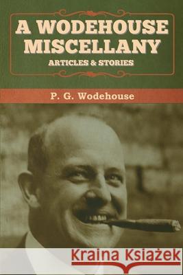 A Wodehouse Miscellany: Articles & Stories P. G. Wodehouse 9781647992842 Bibliotech Press - książka