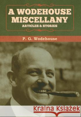 A Wodehouse Miscellany: Articles & Stories P. G. Wodehouse 9781647992859 Bibliotech Press - książka