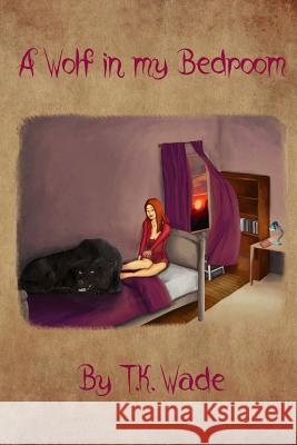 A Wolf in My Bedroom T. K. Wade Chris Buffaloe 9781977714671 Createspace Independent Publishing Platform - książka