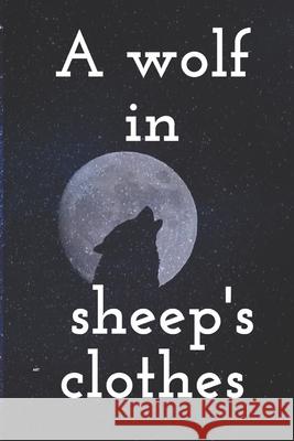 A wolf in sheep's clothes: A wolf in sheep's clothes danger Adam Art 9781660847297 Independently Published - książka