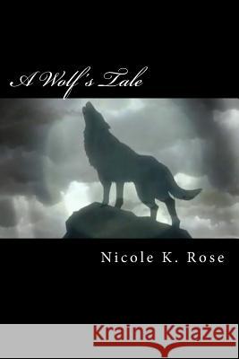 A Wolf's Tale Nicole K. Rose 9781484111604 Createspace Independent Publishing Platform - książka