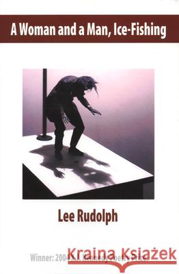A Woman and a Man, Ice-Fishing: Poems Rudolph, Lee 9781881515807 Texas Review Press - książka