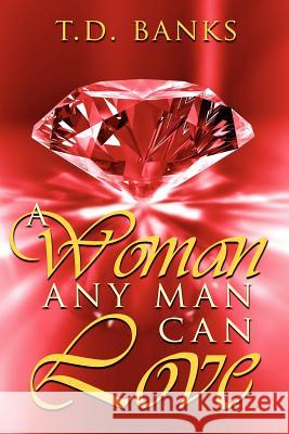 A Woman Any Man Can Love T. D. Banks 9781425972578 Authorhouse - książka