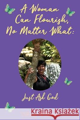 A Woman Can Flourish, No Matter What: Just Ask God Tiffany Williams 9781073892563 Independently Published - książka