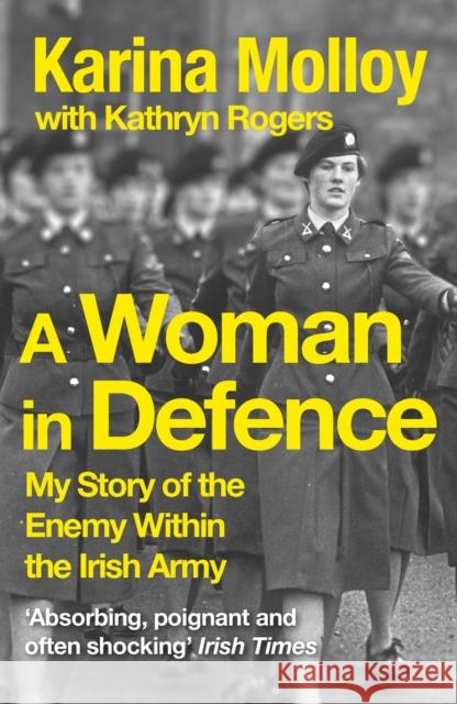 A Woman in Defence: My Story of the Enemy Within the Irish Army Karina Molloy 9781399712323 HODDER & STOUGHTON - książka