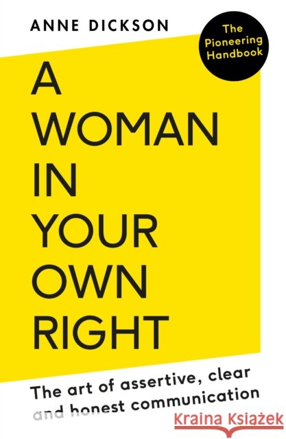A Woman in Your Own Right: The Art of Assertive, Clear and Honest Communication Anne Dickson 9780715654545 Duckworth Books - książka