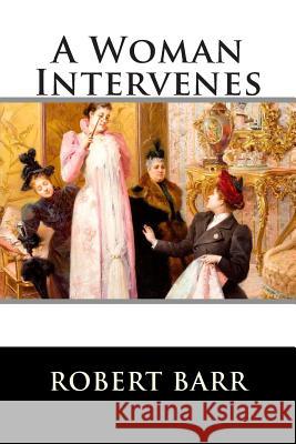 A Woman Intervenes Robert Barr 9781516895717 Createspace - książka