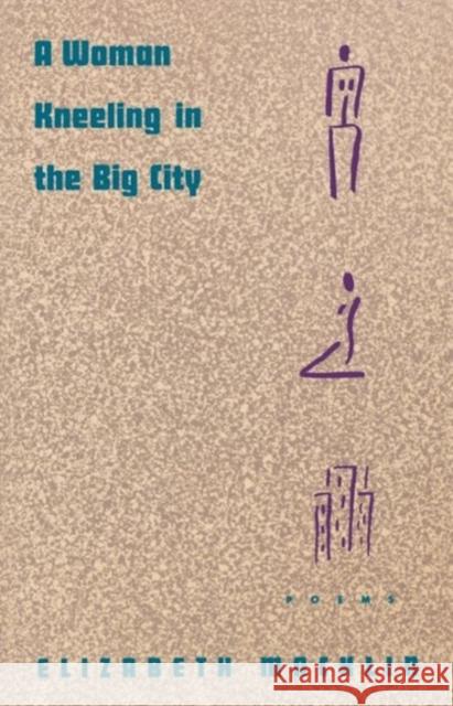 A Woman Kneeling in the Big City: Poems Macklin, Elizabeth 9780393311051 W. W. Norton & Company - książka