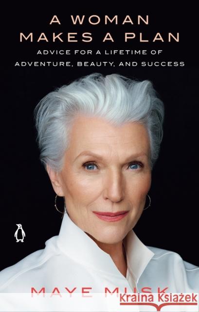 A Woman Makes a Plan: Advice for a Lifetime of Adventure, Beauty, and Success Maye Musk 9781984878526 Penguin Putnam Inc - książka