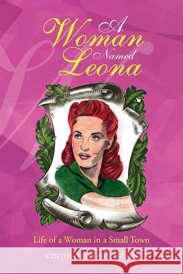 A Woman Named Leona: Life of a Woman in a Small Town Miller, Cynthia Falconer 9781479713493 Xlibris Corporation - książka