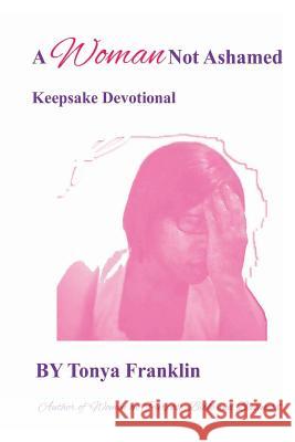 A Woman Not Ashamed Tonya Franklin 9781979140126 Createspace Independent Publishing Platform - książka