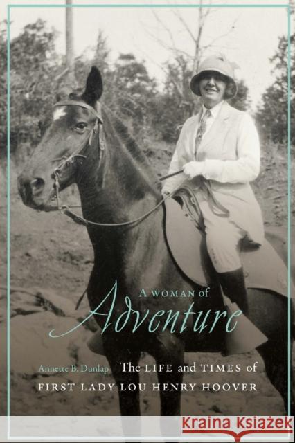 A Woman of Adventure: The Life and Times of First Lady Lou Henry Hoover Annette B. Dunlap 9781640125155 Potomac Books - książka