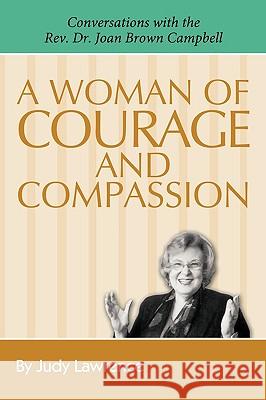 A Woman of Courage & Compassion: Conversations with the REV. Dr. Joan Brown Campbell Lawrence, Judy 9781438977898 Authorhouse - książka