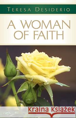 A Woman of Faith Teresa Desiderio 9781591600923 Xulon Press - książka