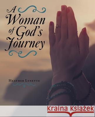 A Woman of God's Journey Heather Lynette 9781664243262 WestBow Press - książka
