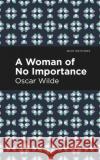 A Woman of No Importance Oscar Wilde 9781513271255 Mint Editions