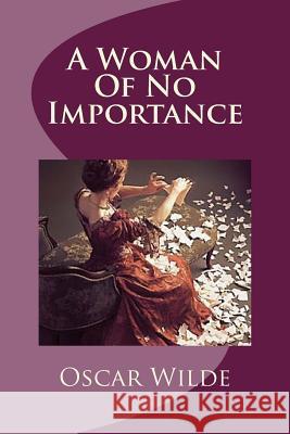 A Woman Of No Importance Wilde, Oscar 9781518729348 Createspace - książka
