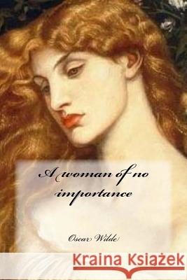A woman of no importance Cedeno, Yasmira 9781543042832 Createspace Independent Publishing Platform - książka