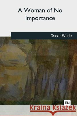 A Woman of No Importance Oscar Wilde 9781727734072 Createspace Independent Publishing Platform - książka