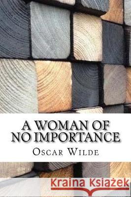 A Woman of No Importance Oscar Wilde 9781975881269 Createspace Independent Publishing Platform - książka