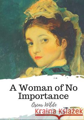 A Woman of No Importance Oscar Wilde 9781986734721 Createspace Independent Publishing Platform - książka