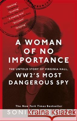 A Woman of No Importance: The Untold Story of Virginia Hall, WWII's Most Dangerous Spy - 'Reads like a thriller' (Ben Macintyre) Sonia Purnell 9780349010168 Little, Brown Book Group - książka