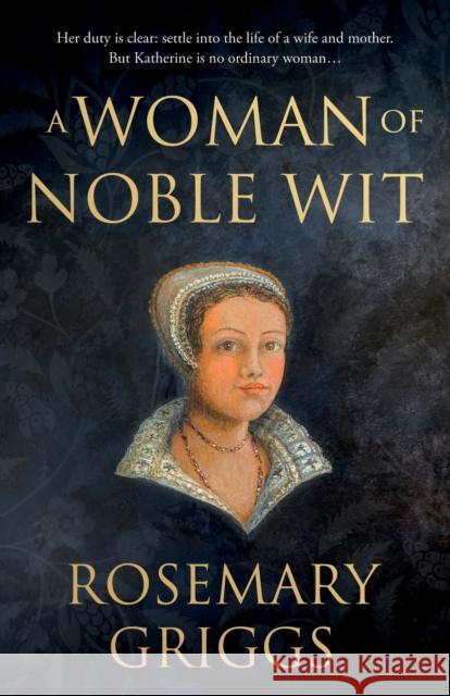 A Woman of Noble Wit Rosemary Griggs 9781800464599 Troubador Publishing - książka