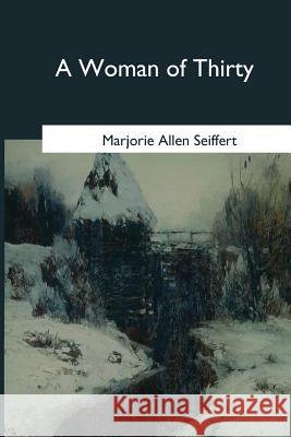 A Woman of Thirty Marjorie Allen Seiffert 9781545081174 Createspace Independent Publishing Platform - książka