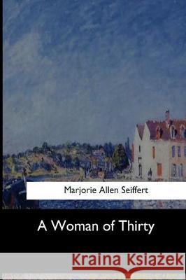 A Woman of Thirty Marjorie Allen Seiffert 9781546647010 Createspace Independent Publishing Platform - książka