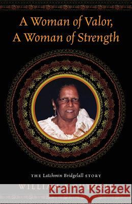 A Woman of Valor, A Woman of Strength: The Latchmin Bridgelall Story Guthrie, William a. 9781478784890 Outskirts Press - książka