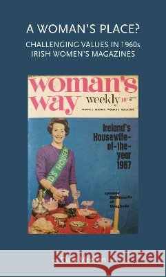 A Woman's Place?: Challenging Values in 1960s Irish Women's Magazines Ciara Meehan 9781526163349 Manchester University Press - książka