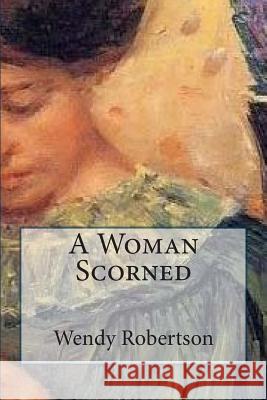 A Woman Scorned Wendy Robertson 9781505359657 Createspace - książka