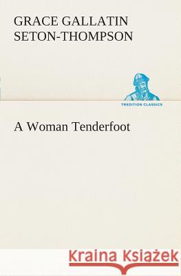 A Woman Tenderfoot Grace Gallatin Seton-Thompson 9783849507169 Tredition Classics - książka