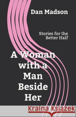 A Woman with a Man Beside Her: Stories for the Better Half Dan Madson 9781952037009 Skrive Publications - książka