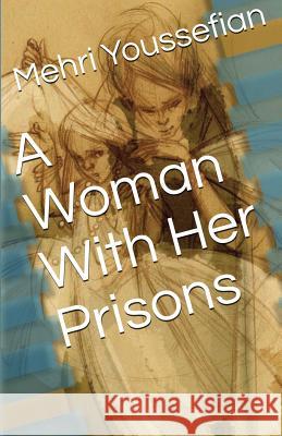 A Woman With Her Prisons Youssefian, Mehri 9781985305434 Createspace Independent Publishing Platform - książka